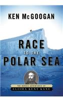 Race to the Polar Sea: The Heroic Adventures of Elisha Kent Kane