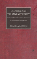 Calvinism and the Amyraut Heresy