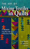 The Art of Mixing Textiles in Quilts: 14 Projects Using Wool, Silk, Cotton & Home Decor Fabrics