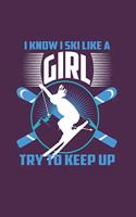 I Know I Ski Like A Girl Try to Keep Up: Funny Ski Gift 6X9 Journal Paper Book