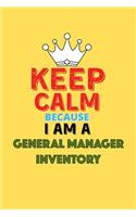 Keep Calm Because I Am A General Manager Inventory - Funny General Manager Inventory Notebook And Journal Gift