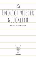 Endlich wieder glücklich - Mein Glückstagebuch: A5 5-Minuten Glückstagebuch - Dankbarkeit - Erfolgstagebuch - Erfolgsjournal - Selbstreflexion - Mindset - Achtsamkeit - Geschenkbuch für Ärzte, Psy