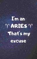 I'm an ARIES, that's my excuse!