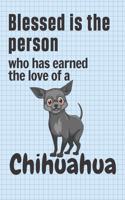 Blessed is the person who has earned the love of a Chihuahua: For Chihuahua Doggy Dog Fans