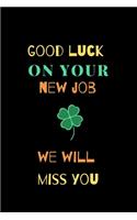 Good Luck On Your New Job We Will Miss You