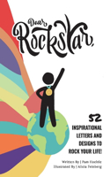 Dear Rockstar: 52 Inspirational Letters and Designs to Rock Your Life!