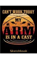 Can't Work Today my Arm is in a Cast Sketchbook
