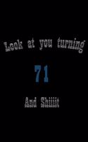 look at you turning 71 and shit Notebook Birthday Gift: Lined Notebook / Journal Gift, 100 Pages, 6x9, Soft Cover, Matte Finish