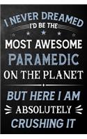 I Never Dreamed I'd Be The Most Awesome Paramedic On The Planet But Here I Am Absolutely Crushing It