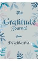 The Gratitude Journal for Psychiatrist - Find Happiness and Peace in 5 Minutes a Day before Bed - Psychiatrist Birthday Gift