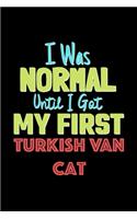 I Was Normal Until I Got My First Turkish Van Cat Notebook - Turkish Van Cat Lovers and Animals Owners