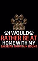 I Would Rather Be at Home with My Bavarian Mountain Hound