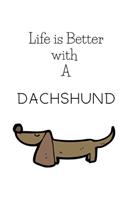 Life Is Better With A Dachshund