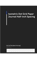 Isometric Dot Grid Paper Journal Half-inch Spacing: Paper For Kindergarden, Adults & Kids (dotted Notebook Portrait) Letters Size(1 Isometric Dot Grid Paper Journal Half-Inch Spacing)