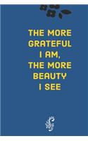 more grateful I am, the more beauty I see: Develop the habit of gratitude. Try positive affirmations for happiness and success and confidence (the law of attraction) Great gift for yourself, 