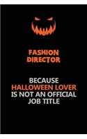 Fashion Director Because Halloween Lover Is Not An Official Job Title: Halloween Scary Pumpkin Jack O'Lantern 120 Pages 6x9 Blank Lined Paper Notebook Journal