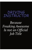 Driving Instructor Because Freaking Awesome Is Not An Official Job Title