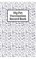My Pet Vaccination Record Book: Pet's Health & Wellness Log Journal Notebook For Animal Lovers, Record Your Pet's Daily Activities, Food Diet, Track Veterinaries Visit(1 Vaccination Record Pets Journal)