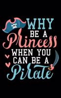 Why Be A Princess When You Can Be A Pirate: Hallowen Gifts Blank Lined Notebook