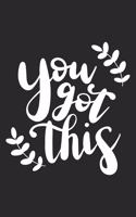 You Got This: Inspirational Journal / Notebook / Diary - Inspiring Quote on Black Matte Cover - Great Birthday or Christmas Gift