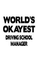 World's Okayest Driving School Manager: Cool Driving School Manager Notebook, Driving School Managing/Organizer Journal Gift, Diary, Doodle Gift or Notebook - 6 x 9 Compact Size, 109 Blank