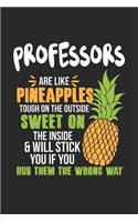 Professors Are Like Pineapples. Tough On The Outside Sweet On The Inside: Professoren Ananas Notizbuch / Tagebuch / Heft mit Linierten Seiten. Notizheft mit Linien, Journal, Planer für Termine oder To-Do-Liste.