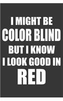 I Might Be Color Blind But I Know I Look Good In Red Notebook: Lined Journal, 120 Pages, 6 x 9, Affordable Gift Journal Matte Finish