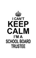 I Can't Keep Calm I'm A School Board Trustee: Cool School Board Trustee Notebook, Journal Gift, Diary, Doodle Gift or Notebook - 6 x 9 Compact Size- 109 Blank Lined Pages