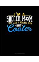 I'm A Soccer Mom Just Like A Normal Mom But Cooler: Unruled Composition Book(1094 Unruled Composition Book)