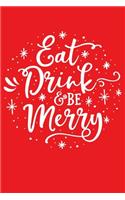 Eat Drink and Be Merry: Christmas Lined Notebook, Journal, Organizer, Diary, Composition Notebook, Gifts for Family and Friends