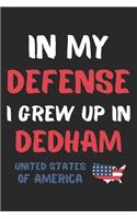 In My Defense I Grew Up In Dedham United States Of America