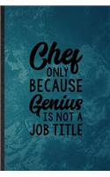 Chef Only Because Genius Is Not a Job Title