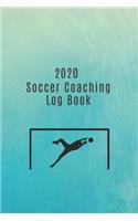 2020 Soccer Coaching Log Book: The ideal gift for football coaches and managers. Keep track of stats, team selections, tactics AND important match dates