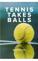 Tennis Takes Balls Notebook