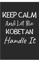 Keep Calm And Let The Kobetan Handle It: Lined Journal, 120 Pages, 6 x 9, Kobetan Dog Owner Gift Idea, Black Matte Finish (Keep Calm And Let The Kobetan Handle It Journal)