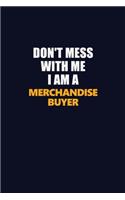 Don't Mess With Me I Am A Merchandise Buyer: Career journal, notebook and writing journal for encouraging men, women and kids. A framework for building your career.