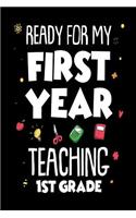 Ready For My First Year Teaching 1st Grade: Funny Back To School Gift Notebook For Teachers