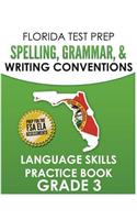 FLORIDA TEST PREP Spelling, Grammar, & Writing Conventions Grade 3: Language Skills Practice Book