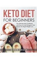 Keto Diet for Beginners: The Ultimate Keto Cookbook with Easy to Cook Ketogenic Diet Recipes for Rapid Weight Loss