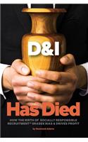 D & I Has Died: How The Birth Of Socially Responsible Recruitment Erases Bias and Drives Profit