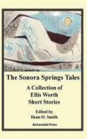 Sonora Springs Tales: A Collection of Ellis Worth Short Stories