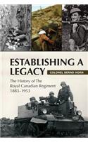 Establishing a Legacy: The History of the Royal Canadian Regiment 1883-1953