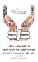 Guns, Gangs and the implication for social workers