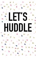 Let's Huddle: A 6x9 Inch Matte Softcover Journal Notebook with 120 Blank Lined Pages and a Funny Cover Slogan