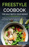 Freestyle Cookbook for Daily Watch Your Weight: Recipes That Lead to the Result of Fat Loss Every Week, Plan for Weight Loss for 30 Days