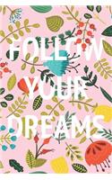 Follow Your Dreams Inspirational and Beautiful Floral Notebook