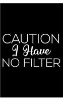 Caution I Have No Filter