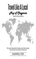 Travel Like a Local - Map of Cheyenne (Black and White Edition): The Most Essential Cheyenne (Wyoming) Travel Map for Every Adventure