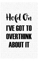 Hold on I've Got to Overthink about It: A 6x9 Inch Matte Softcover Journal Notebook with 120 Blank Lined Pages