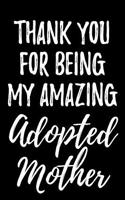 Thank You for Being My Amazing Adopted Mother: Blank Lined Journal